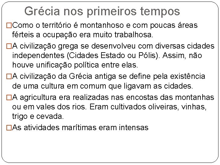 Grécia nos primeiros tempos �Como o território é montanhoso e com poucas áreas férteis Grécia nos primeiros tempos �Como o território é montanhoso e com poucas áreas férteis