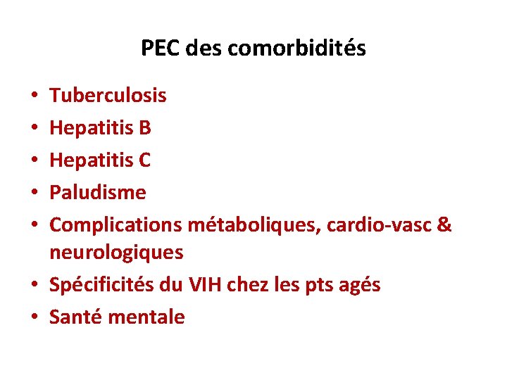 PEC des comorbidités Tuberculosis Hepatitis B Hepatitis C Paludisme Complications métaboliques, cardio-vasc & neurologiques