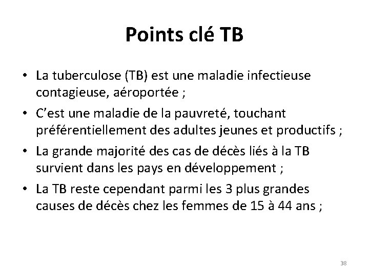 Points clé TB • La tuberculose (TB) est une maladie infectieuse contagieuse, aéroportée ;