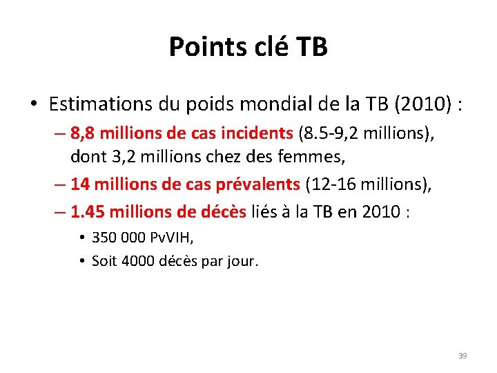 Points clé TB • Estimations du poids mondial de la TB (2010) : –
