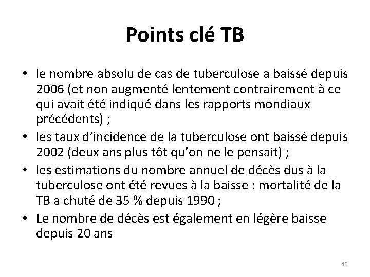 Points clé TB • le nombre absolu de cas de tuberculose a baissé depuis