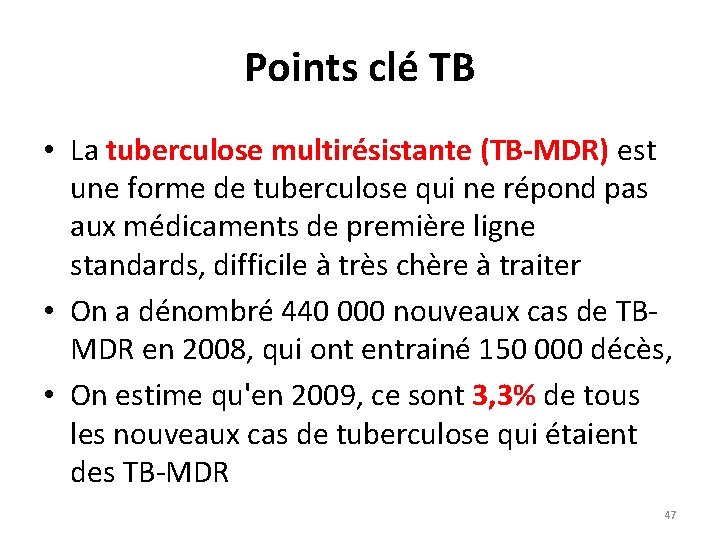 Points clé TB • La tuberculose multirésistante (TB-MDR) est une forme de tuberculose qui