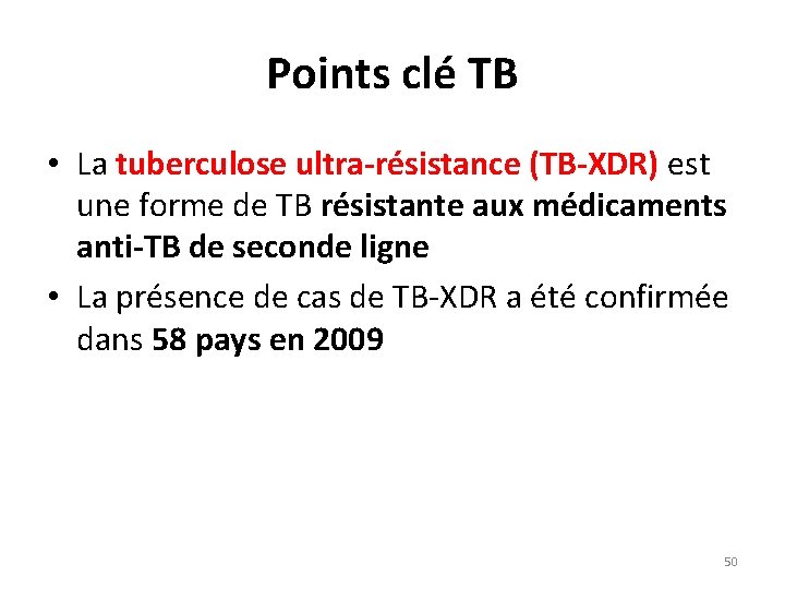 Points clé TB • La tuberculose ultra-résistance (TB-XDR) est une forme de TB résistante