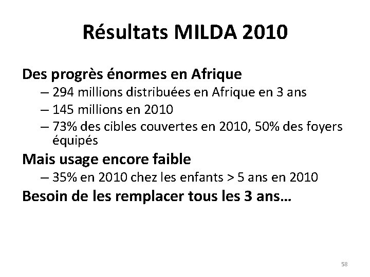 Résultats MILDA 2010 Des progrès énormes en Afrique – 294 millions distribuées en Afrique