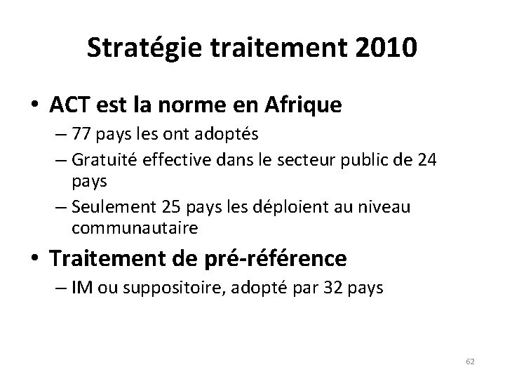 Stratégie traitement 2010 • ACT est la norme en Afrique – 77 pays les