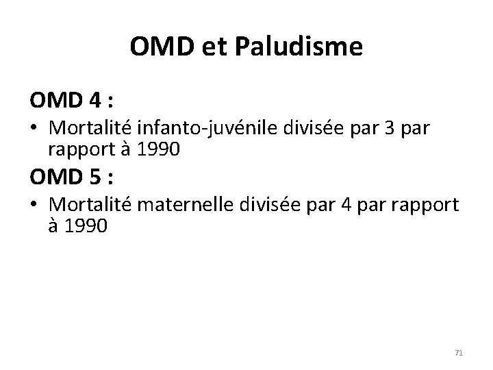 OMD et Paludisme OMD 4 : • Mortalité infanto-juvénile divisée par 3 par rapport