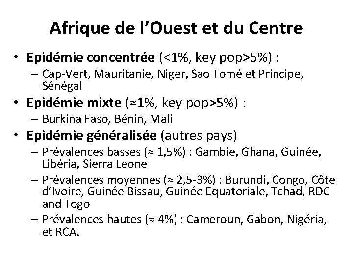 Afrique de l’Ouest et du Centre • Epidémie concentrée (<1%, key pop>5%) : –