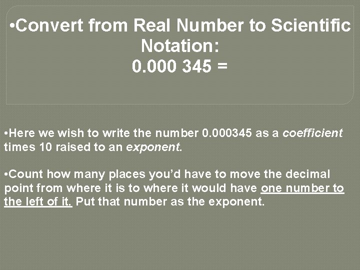  • Convert from Real Number to Scientific Notation: 0. 000 345 = •