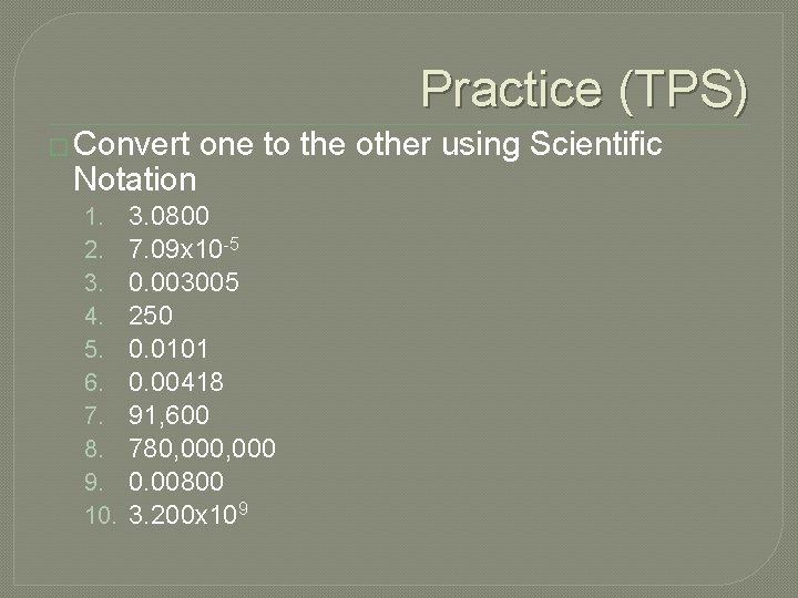 Practice (TPS) � Convert one to the other using Scientific Notation 1. 2. 3.