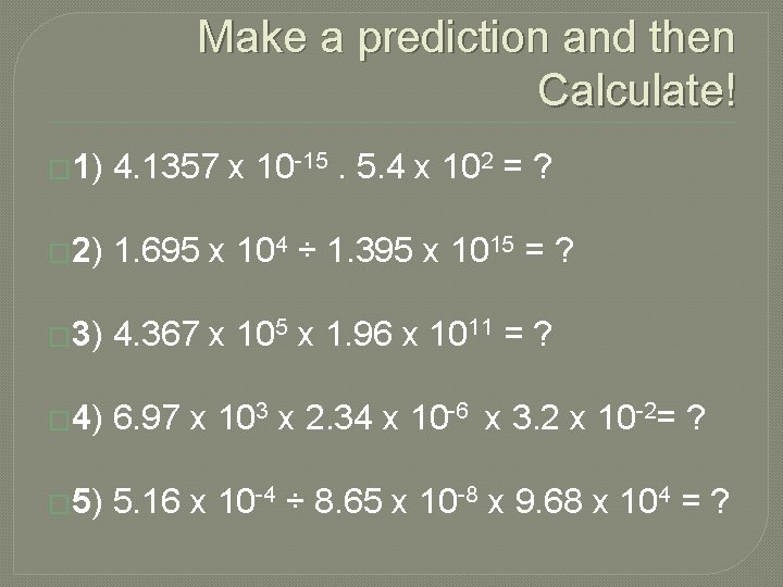 Make a prediction and then Calculate! � 1) 4. 1357 x 10 -15. 5.