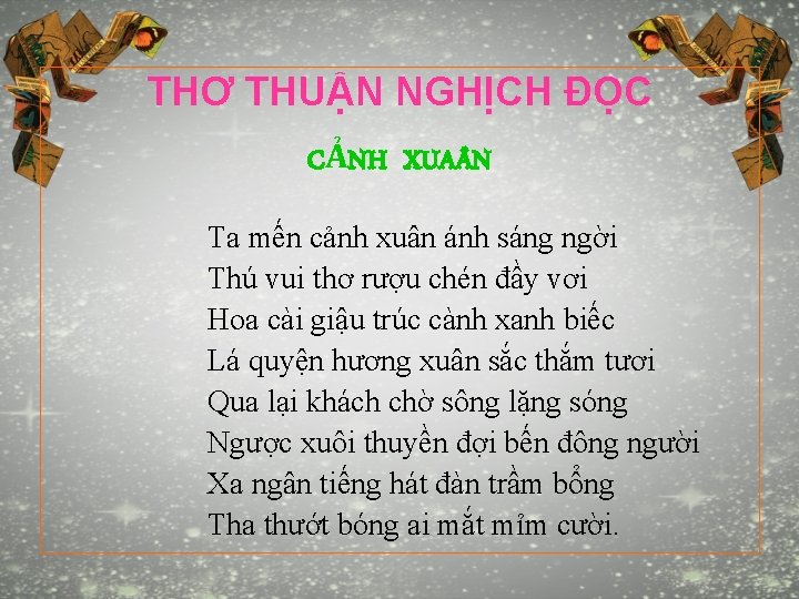 THƠ THUẬN NGHỊCH ĐỌC CẢNH XUA N Ta mến cảnh xuân ánh sáng ngời