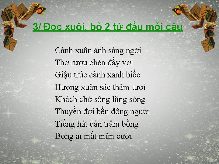 3/ Đọc xuôi, bỏ 2 từ đầu mỗi câu Cảnh xuân ánh sáng ngời