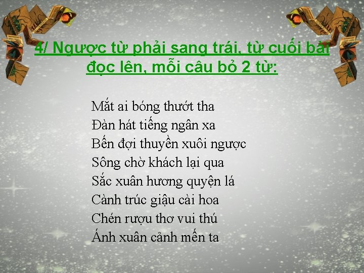 4/ Ngược từ phải sang trái, từ cuối bài đọc lên, mỗi câu bỏ