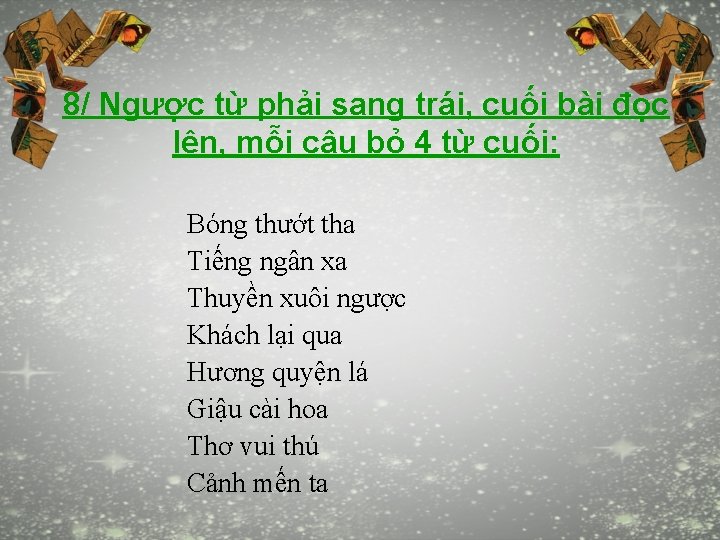 8/ Ngược từ phải sang trái, cuối bài đọc lên, mỗi câu bỏ 4