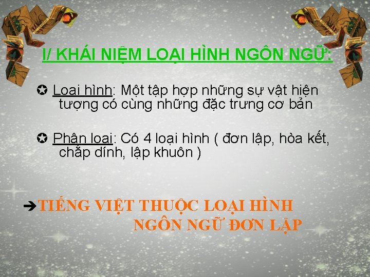 I/ KHÁI NIỆM LOẠI HÌNH NGÔN NGỮ: Loại hình: Một tập hợp những sự