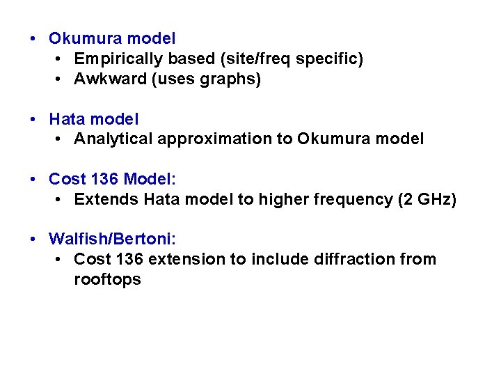 • Okumura model • Empirically based (site/freq specific) • Awkward (uses graphs) • • Okumura model • Empirically based (site/freq specific) • Awkward (uses graphs) •
