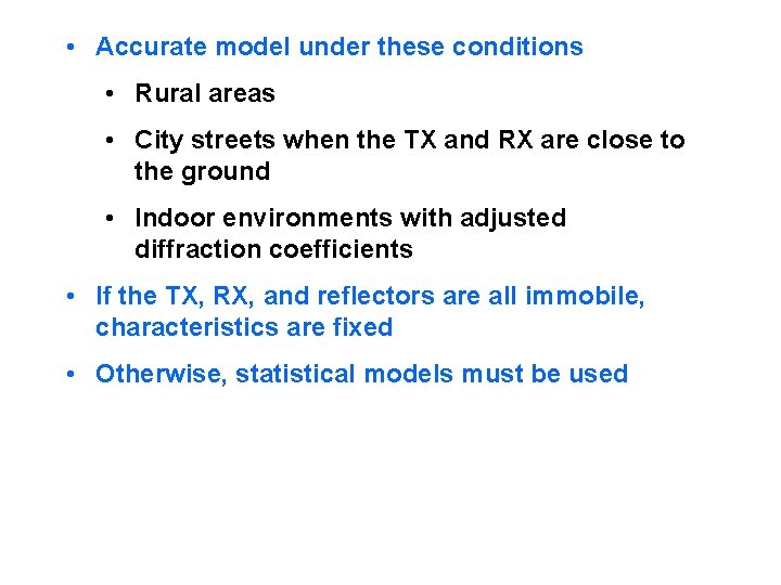 • Accurate model under these conditions • Rural areas • City streets when • Accurate model under these conditions • Rural areas • City streets when