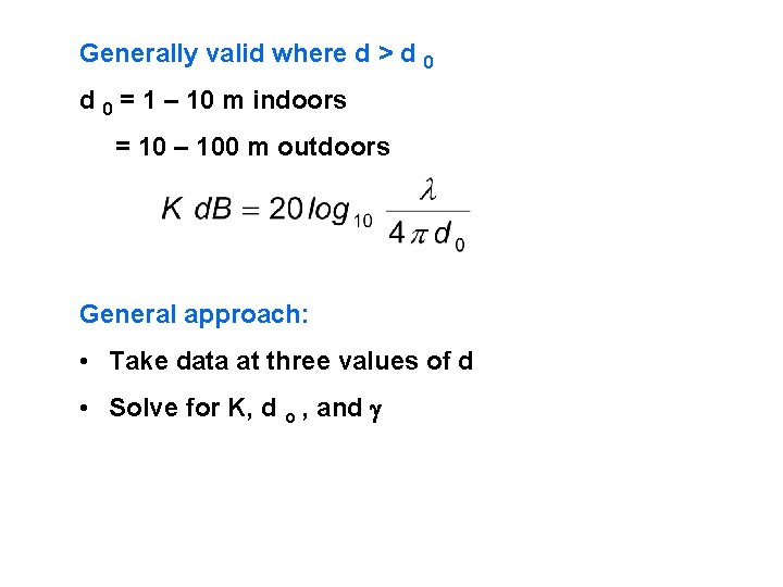 Generally valid where d > d 0 = 1 – 10 m indoors = Generally valid where d > d 0 = 1 – 10 m indoors =