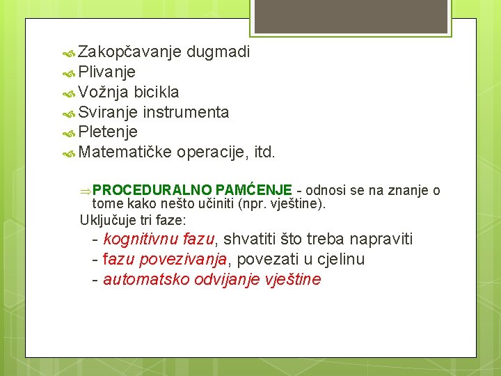  Zakopčavanje dugmadi Plivanje Vožnja bicikla Sviranje instrumenta Pletenje Matematičke operacije, itd. Þ PROCEDURALNO