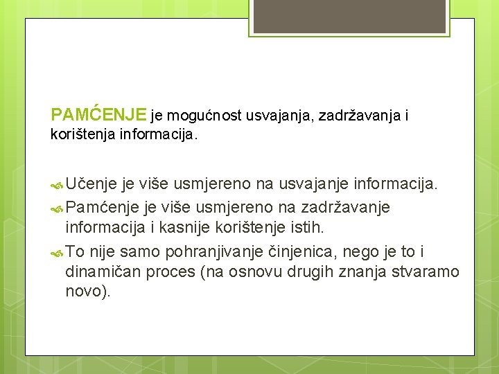 PAMĆENJE je mogućnost usvajanja, zadržavanja i korištenja informacija. Učenje je više usmjereno na usvajanje