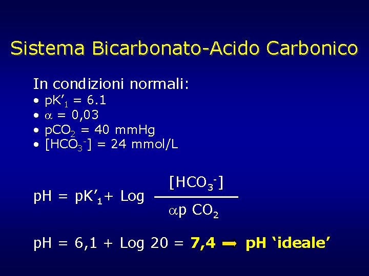 Sistema Bicarbonato-Acido Carbonico In condizioni normali: • • p. K’ 1 = 6. 1 Sistema Bicarbonato-Acido Carbonico In condizioni normali: • • p. K’ 1 = 6. 1