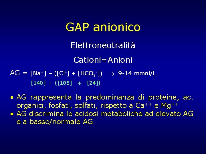 GAP anionico Elettroneutralità Cationi=Anioni AG = [Na+] – ([Cl-] + [HCO 3 -]) 9