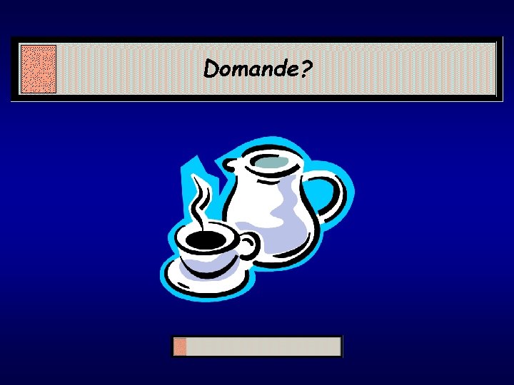 Domande? Domande?