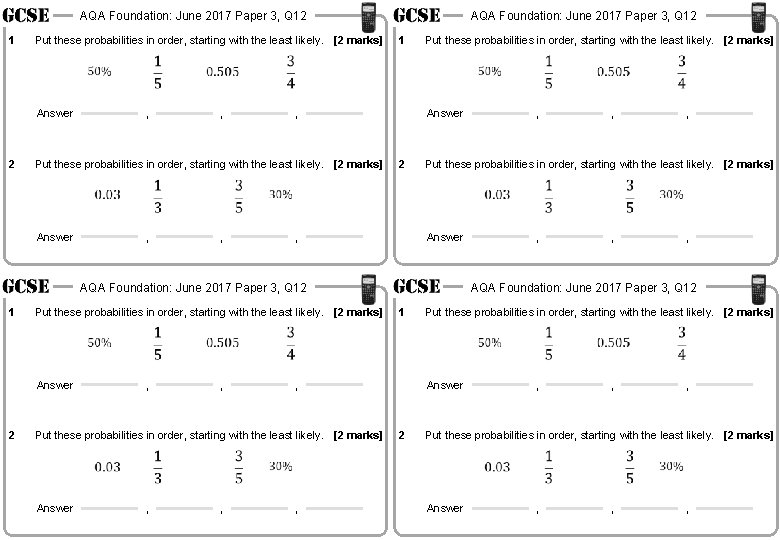 AQA Foundation: June 2017 Paper 3, Q 12 1 Put these probabilities in order,