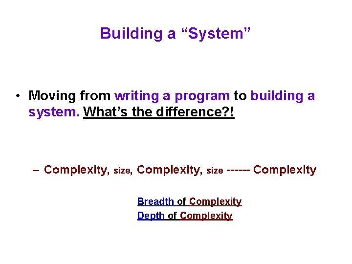 Building a “System” • Moving from writing a program to building a system. What’s