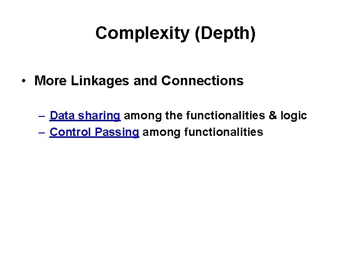 Complexity (Depth) • More Linkages and Connections – Data sharing among the functionalities &