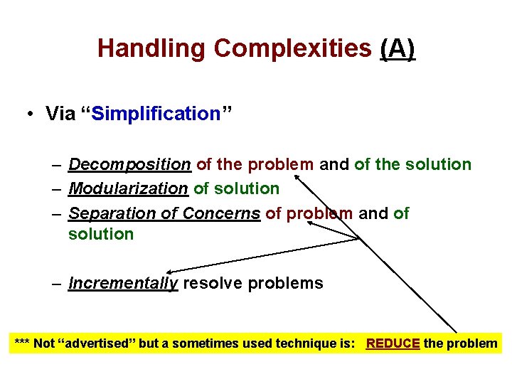 Handling Complexities (A) • Via “Simplification” – Decomposition of the problem and of the