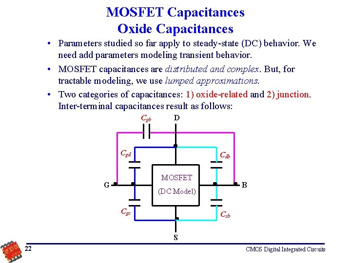 MOSFET Capacitances Oxide Capacitances • Parameters studied so far apply to steady state (DC)