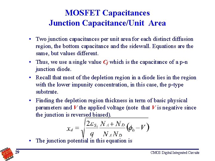 MOSFET Capacitances Junction Capacitance/Unit Area • Two junction capacitances per unit area for each