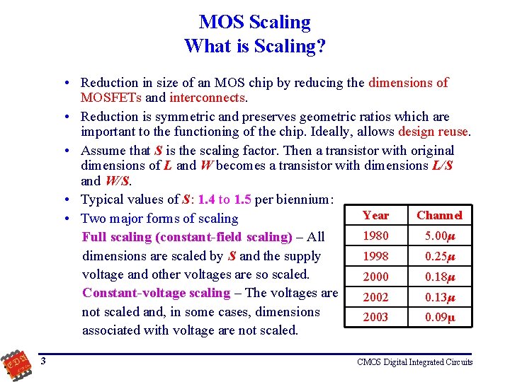 MOS Scaling What is Scaling? • Reduction in size of an MOS chip by