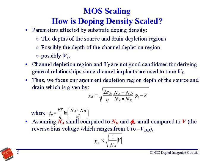 MOS Scaling How is Doping Density Scaled? • Parameters affected by substrate doping density: