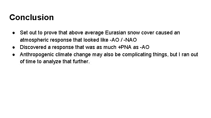 Conclusion ● Set out to prove that above average Eurasian snow cover caused an