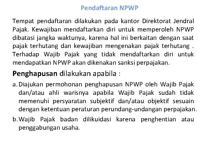 Pendaftaran NPWP Tempat pendaftaran dilakukan pada kantor Direktorat Jendral Pajak. Kewajiban mendaftarkan diri untuk