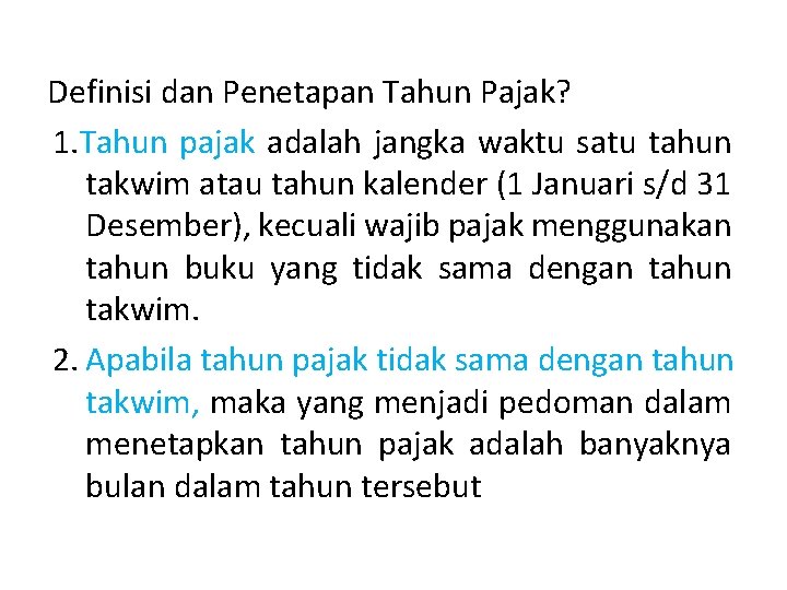 Definisi dan Penetapan Tahun Pajak? 1. Tahun pajak adalah jangka waktu satu tahun takwim