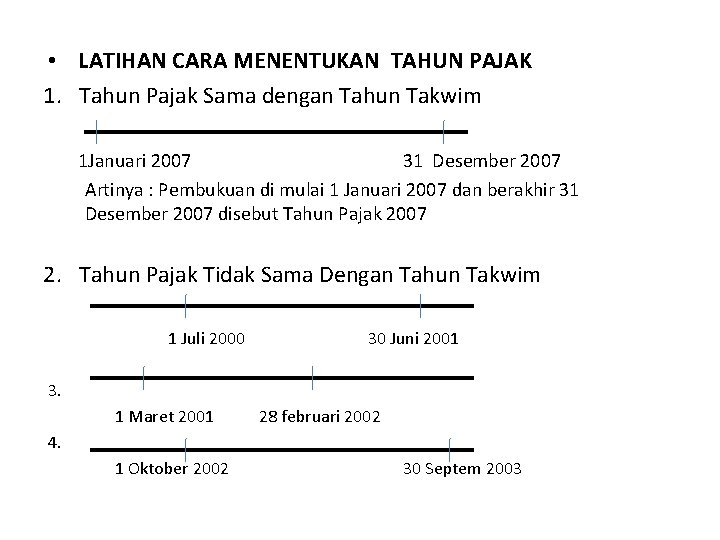  • LATIHAN CARA MENENTUKAN TAHUN PAJAK 1. Tahun Pajak Sama dengan Tahun Takwim