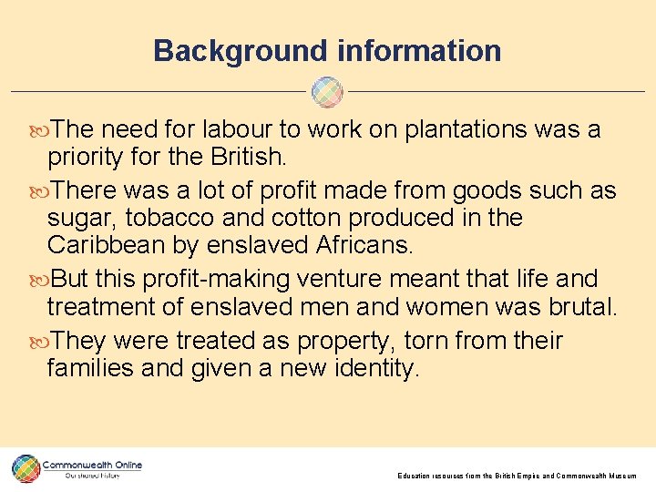 Background information The need for labour to work on plantations was a priority for