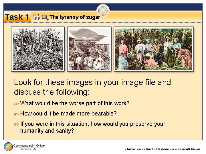 Task 1 The tyranny of sugar Look for these images in your image file