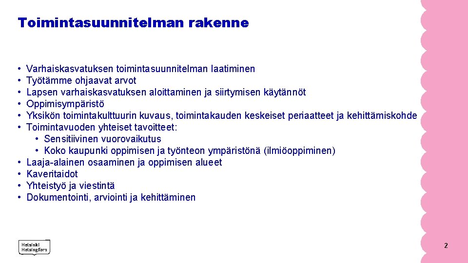 Toimintasuunnitelman rakenne • • • Varhaiskasvatuksen toimintasuunnitelman laatiminen Työtämme ohjaavat arvot Lapsen varhaiskasvatuksen aloittaminen