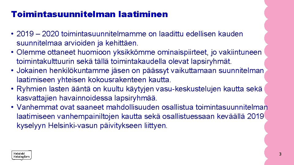 Toimintasuunnitelman laatiminen • 2019 – 2020 toimintasuunnitelmamme on laadittu edellisen kauden suunnitelmaa arvioiden ja