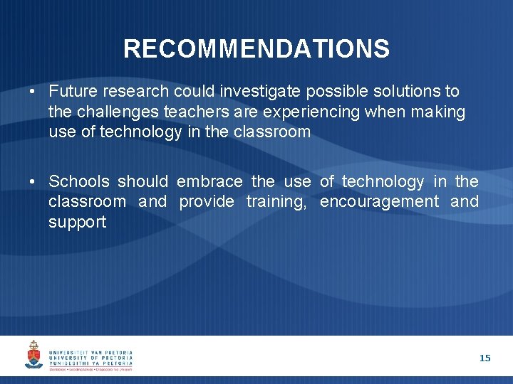 RECOMMENDATIONS • Future research could investigate possible solutions to the challenges teachers are experiencing