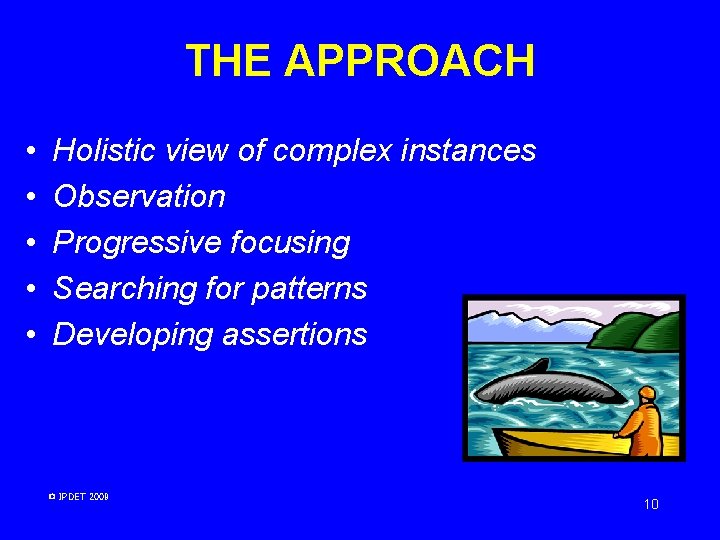 THE APPROACH • • • Holistic view of complex instances Observation Progressive focusing Searching THE APPROACH • • • Holistic view of complex instances Observation Progressive focusing Searching