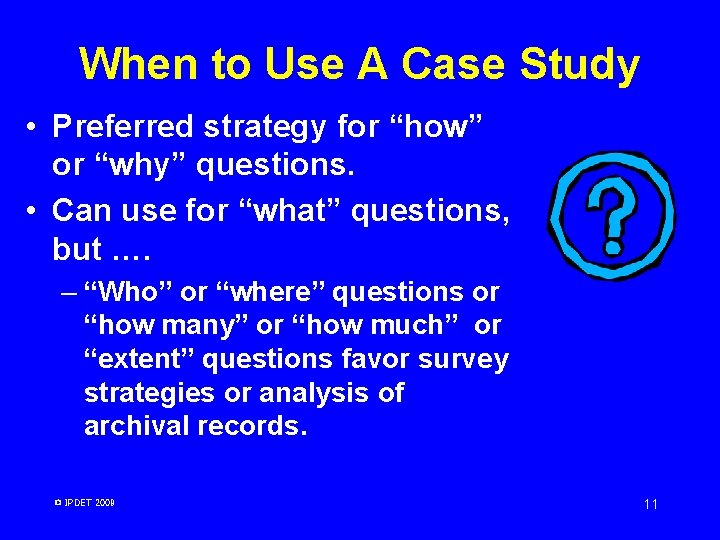 When to Use A Case Study • Preferred strategy for “how” or “why” questions. When to Use A Case Study • Preferred strategy for “how” or “why” questions.