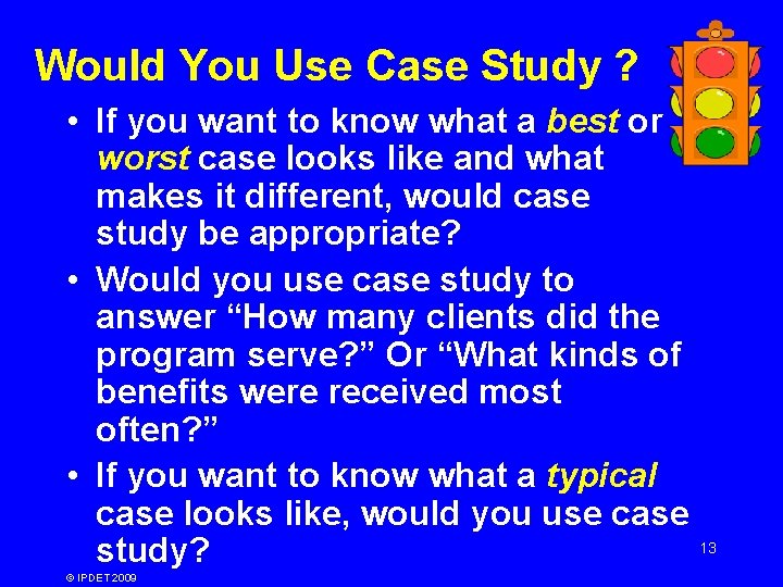 Would You Use Case Study ? • If you want to know what a Would You Use Case Study ? • If you want to know what a