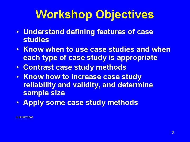 Workshop Objectives • Understand defining features of case studies • Know when to use Workshop Objectives • Understand defining features of case studies • Know when to use