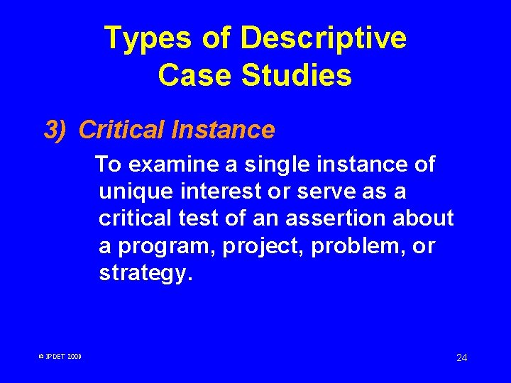 Types of Descriptive Case Studies 3) Critical Instance To examine a single instance of Types of Descriptive Case Studies 3) Critical Instance To examine a single instance of