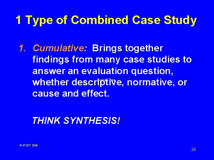 1 Type of Combined Case Study 1. Cumulative: Brings together findings from many case 1 Type of Combined Case Study 1. Cumulative: Brings together findings from many case